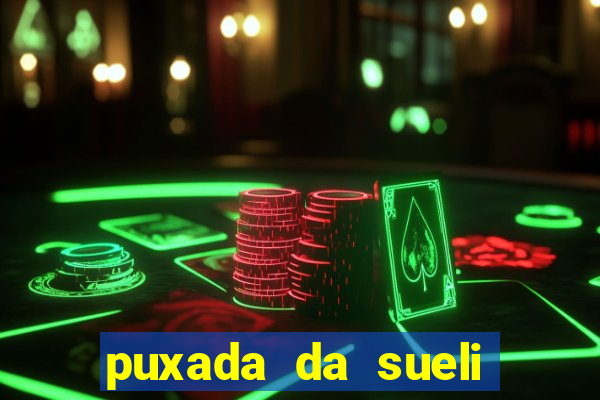 puxada da sueli jogo do bicho